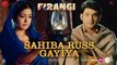 Sahiba Russ Gayiya Full HD Video Song Firangi - Kapil Sharma Ishita Dutta - Rahat Fateh Ali Khan - Jatinder Shah