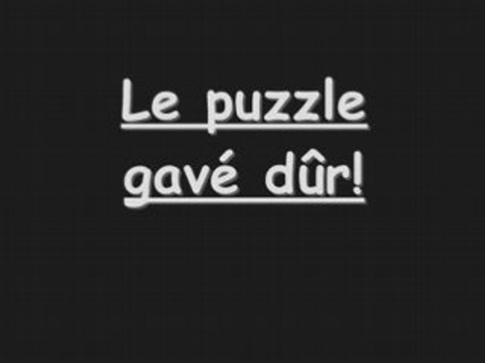 La puzzle gavé dûr!!