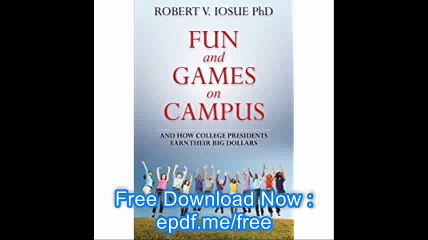 Fun and Games on Campus and How College Presidents Earn Their Big Dollars
