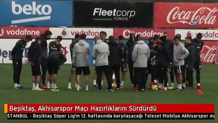 Beşiktaş, Akhisarspor Maçı Hazırlıklarını Sürdürdü