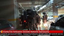 İstanbul'da Helikopter Destekli Narkotik Operasyonu
