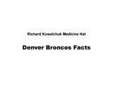 Richard Kowalchuk of Medicine Hat - Denver Broncos Facts
