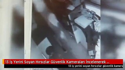 13 İş Yerini Soyan Hırsızlar Güvenlik Kameraları İncelenerek Yakalandı