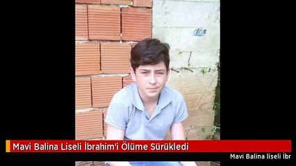 Mavi Balina Liseli İbrahim'i Ölüme Sürükledi