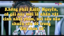 Không phải Kaity Nguyễn  cô gái này là nhân vật xinh nhất phim  nói câu nào chuẩn câu đó Em chưa 18'
