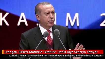 Erdoğan: Birileri Atatürk'e "Atatürk" Dedik Diye Senaryo Yazıyor