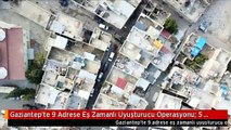 Gaziantep'te 9 Adrese Eş Zamanlı Uyuşturucu Operasyonu: 5 Gözaltı