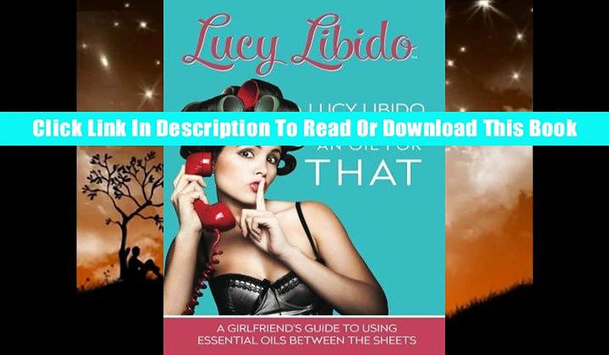 Read Lucy Libido Says.....There's an Oil for THAT: A Girlfriend's Guide to Using Essential Oils