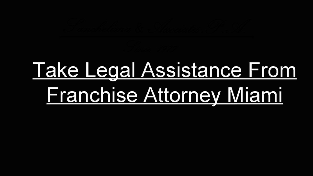 Take Legal Assistance From Franchise Attorney Miami