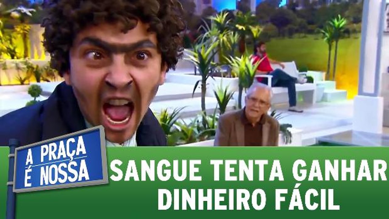 Sangue tenta arrumar um jeito de ganhar dinheiro fácil