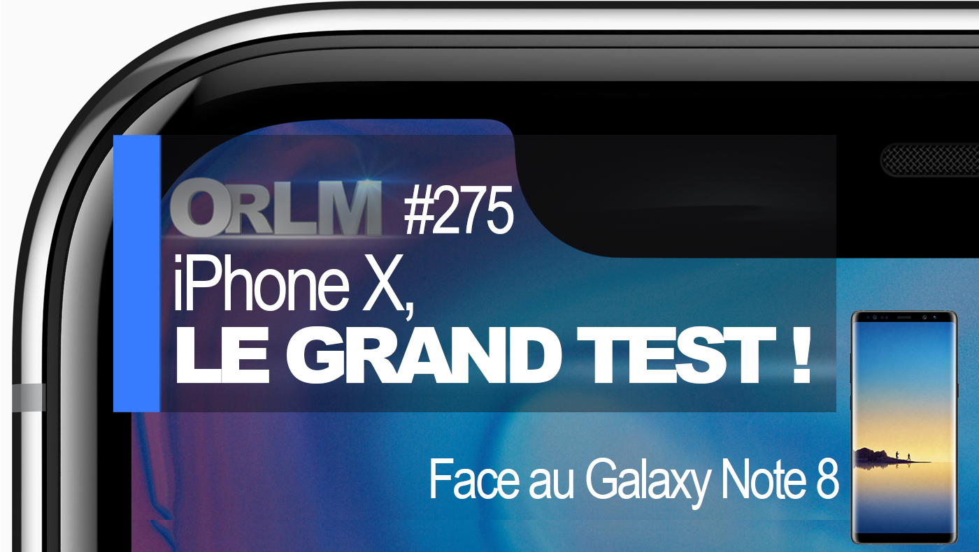ORLM-275 : iPhone X, le grand test…