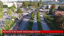 Adana'da 10 Bin Kişilik 'Ata'ya Saygı Zinciri'