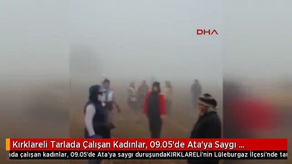 Kırklareli Tarlada Çalışan Kadınlar, 09.05'de Ata'ya Saygı Duruşunda