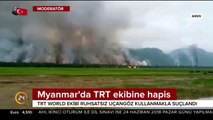Myanmar'da TRT ekibine hapis