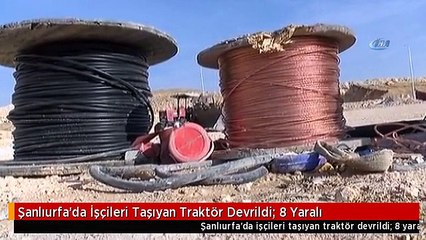 Şanlıurfa'da İşçileri Taşıyan Traktör Devrildi: 8 Yaralı
