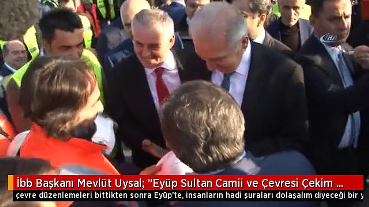 İbb Başkanı Mevlüt Uysal: "Eyüp Sultan Camii ve Çevresi Çekim Merkezi Haline Gelecek"