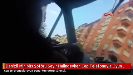 Download Video: Denizli Minibüs Şoförü Seyir Halindeyken Cep Telefonuyla Oyun Oynadı