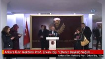 Ankara Ünv. Rektörü Prof. Erkan İbiş, 