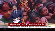 Myanmar'da TRT ekibine hapis