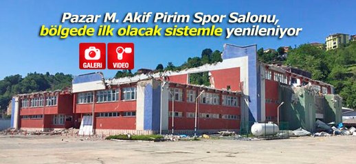 Pazar Spor Salonu, bölgede ilk olacak sistemle yenileniyor