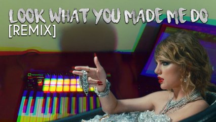 Taylor Swift - Look What You Made Me Do [REMIX]