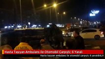 Hasta Taşıyan Ambulans ile Otomobil Çarpıştı: 6 Yaralı