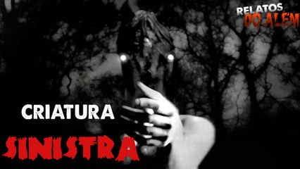 Relatos do Além #2 - Criatura Sinistra! (Por Cicero Augusto)