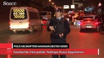 İstanbul’da 5 bin polisle ‘Yeditepe Huzur Uygulaması’