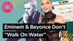 Eminem Airs Out His Insecurities With The Beyoncé-Assisted Single “Walk On Water”