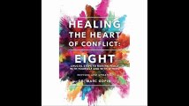 Healing the Heart of Conflict Eight Crucial Steps to Making Peace with Yourself and with Others Revised and Updated