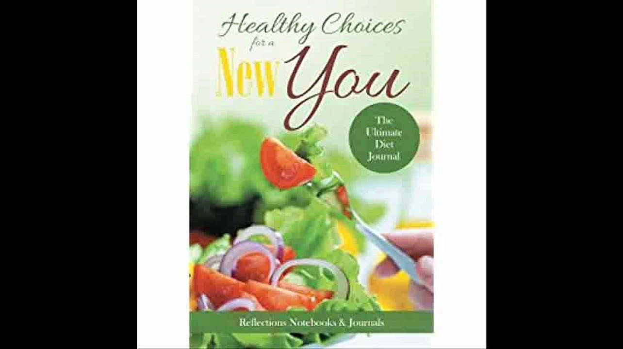 Healthy Choices for a New You The Ultimate Diet Journal