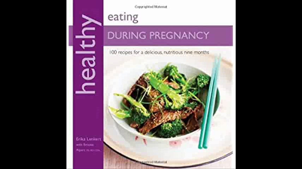 Healthy Eating During Pregnancy 100 Recipes for a Nutritious Delicious Nine Months