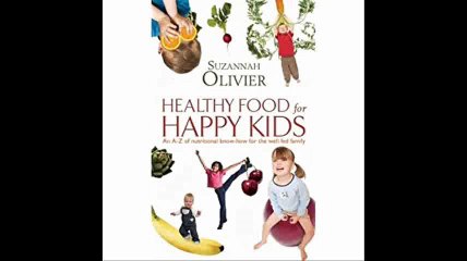 Healthy Food for Happy Kids An A-Z of Nutritional Know-how for the Well-fed Family