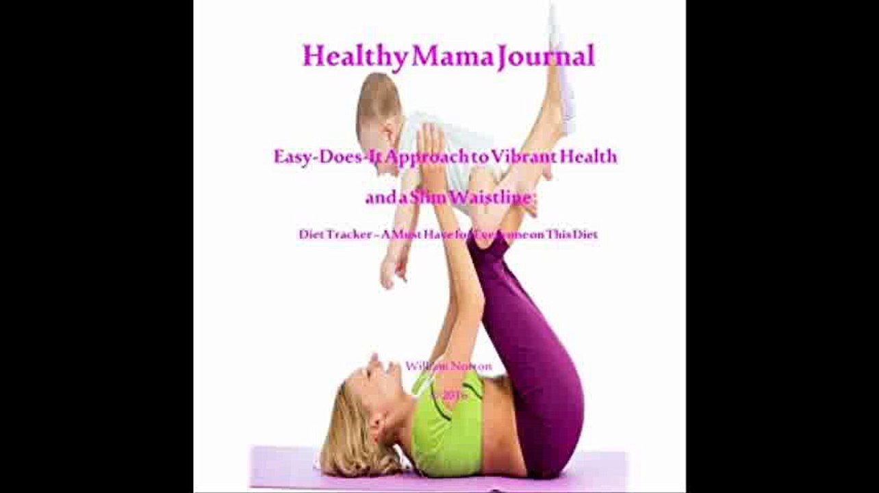 Healthy Mama Journal Easy-Does-It Approach to Vibrant Health and a Slim Waistline (Volume 1)