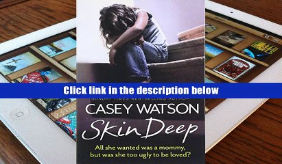 For any device Skin Deep: All she wanted was a mummy, but was she too ugly to be loved? Casey