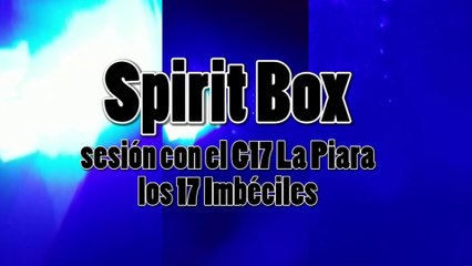 Spirit Box sesión la Piara G17i