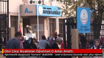 Okul Çıkışı Bıçaklanan Öğretmen O Anları Anlattı