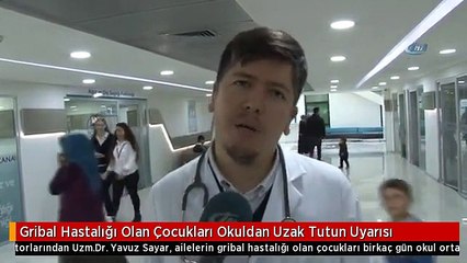 Gribal Hastalığı Olan Çocukları Okuldan Uzak Tutun Uyarısı