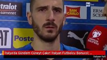 İtalya'da Gündem Cüneyt Çakır! İtalyan Futbolcu Bonucci: Burnumu Kırdılar, Oyundan Atmadı