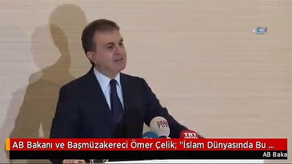 AB Bakanı ve Başmüzakereci Ömer Çelik: "İslam Dünyasında Bu Terörist Faaliyetlerin, İslam...
