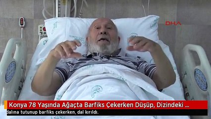 Konya 78 Yaşında Ağaçta Barfiks Çekerken Düşüp, Dizindeki Kemikleri Kırdı