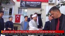 Diyanet İşleri Başkanı Erbaş, Şehit Evini Ziyaret Etti, Kur'an Okudu