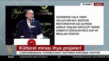 Cumhurbaşkanı Erdoğan: Bir dönem tarihi camileri yıkma modası vardı