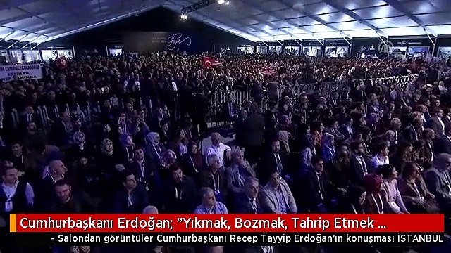 Cumhurbaşkanı Erdoğan: Yıkmak, Bozmak, Tahrip Etmek Kolay, İnşa Etmek, İhya Etmek Zordur
