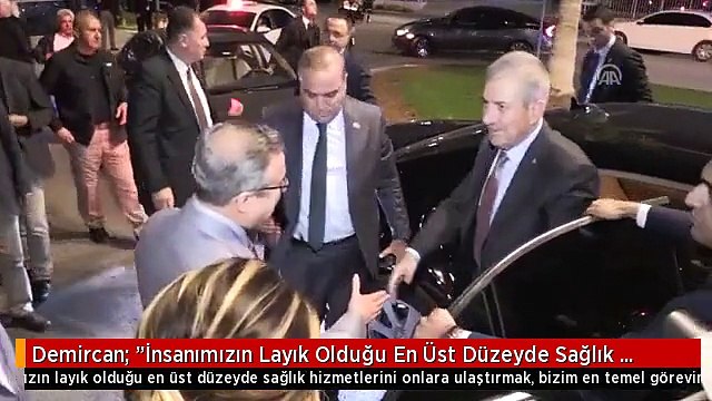 Demircan: İnsanımızın Layık Olduğu En Üst Düzeyde Sağlık Hizmetlerini Ulaştırmak Bizim En Temel...