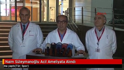 Naim Süleymanoğlu Acil Ameliyata Alındı