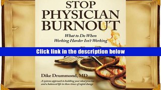 Free Books Stop Physician Burnout: What to Do When Working Harder Isn t Working Dike Drummond MD