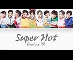 Produce 101 - Super Hot [HANROMENG Color Coded Lyrics]