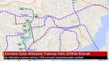 Eminönü-Eyüp-Alibeyköy Tramvay Hattı 2018'de Bitecek