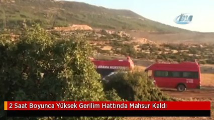 2 Saat Boyunca Yüksek Gerilim Hattında Mahsur Kaldı